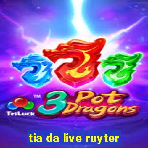 tia da live ruyter